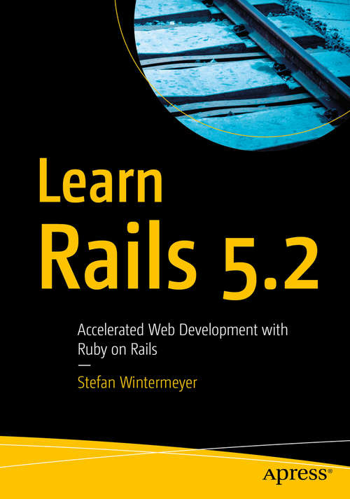Book cover of Learn Rails 5.2: Accelerated Web Development With Ruby On Rails (1st ed.) (Learn Rails 5. 1 Ser.)