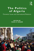 The Politics of Algeria: Domestic Issues and International Relations