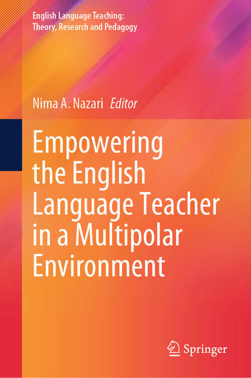 Book cover of Empowering the English Language Teacher in a Multipolar Environment (English Language Teaching:  Theory, Research and Pedagogy)