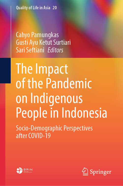 Book cover of The Impact of the Pandemic on Indigenous People in Indonesia: Socio-Demographic Perspectives after COVID-19 (Quality of Life in Asia #20)