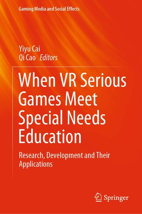 When VR Serious Games Meet Special Needs Education: Research, Development and Their Applications (Gaming Media and Social Effects)