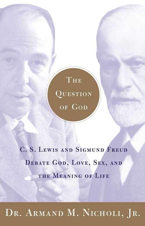 Book cover of The Question of God: C.S. Lewis and Sigmund Freud Debate God, Love, Sex, and the Meaning of Life