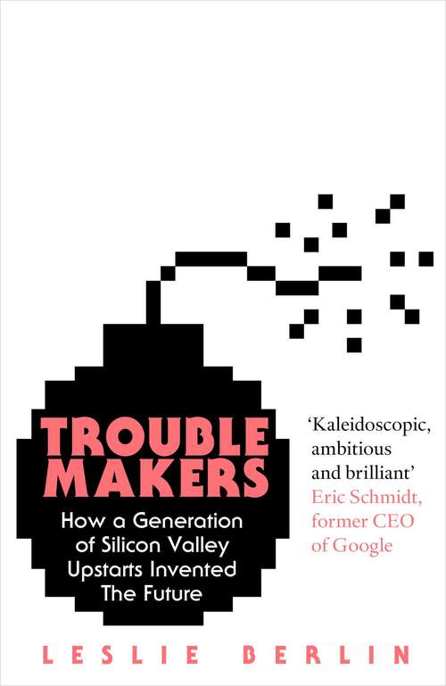 Book cover of Troublemakers: How a Generation of Silicon Valley Upstarts Invented the Future