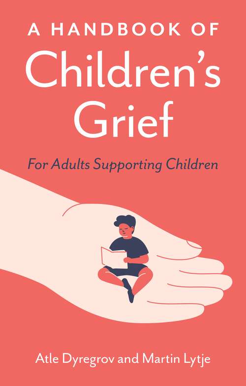 Book cover of A Handbook of Children's Grief: For Adults Supporting Children