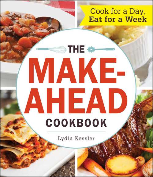 Book cover of The Make-Ahead Cookbook: Cook For a Day, Eat For a Week