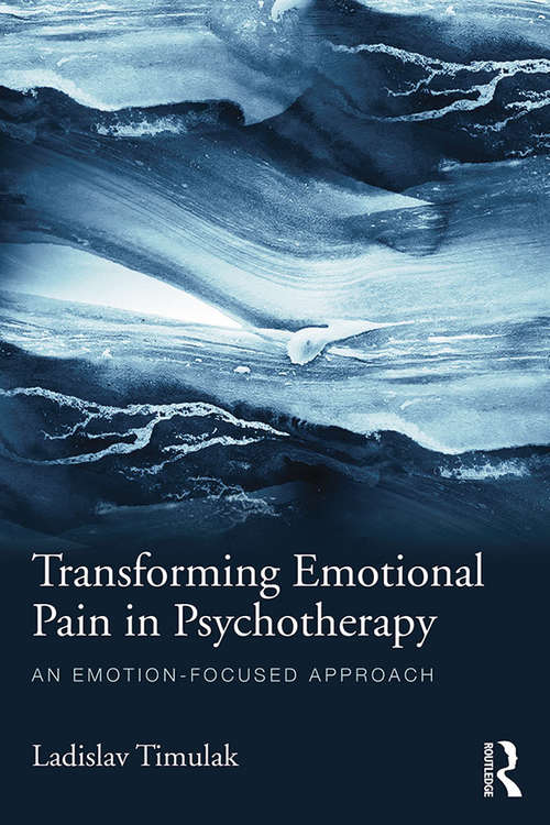 Book cover of Transforming Emotional Pain in Psychotherapy: An emotion-focused approach