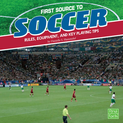 Book cover of First Source to Soccer: Rules, Equipment, And Key Playing Tips (First Sports Source Ser.)