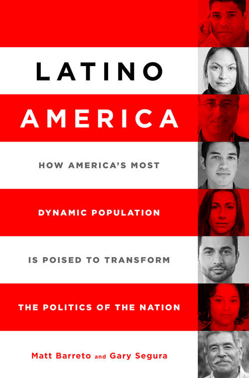 Book cover of Latino America: How America's Most Dynamic Population is Poised to Transform the Politics of the Nation