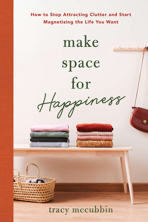 Book cover of Make Space for Happiness: How to Stop Attracting Clutter and Start Magnetizing the Life You Want