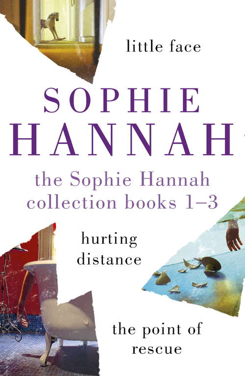 The Sophie Hannah Collection 1-3: The Culver Valley Crime Series: Little Face, Hurting Distance, The Point of Rescue (Culver Valley Crime #10)