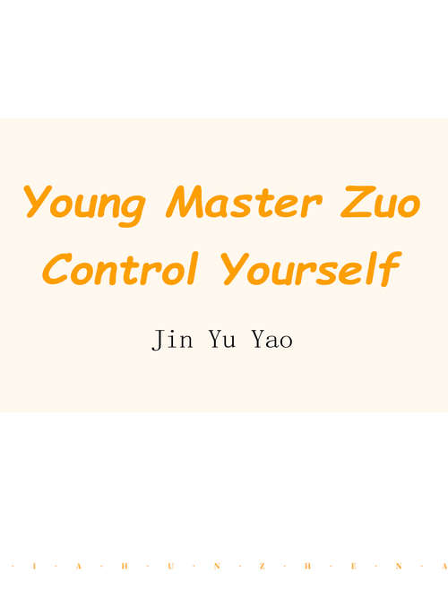 Young Master Zuo, Control Yourself: Volume 1 (Volume 1 #1)