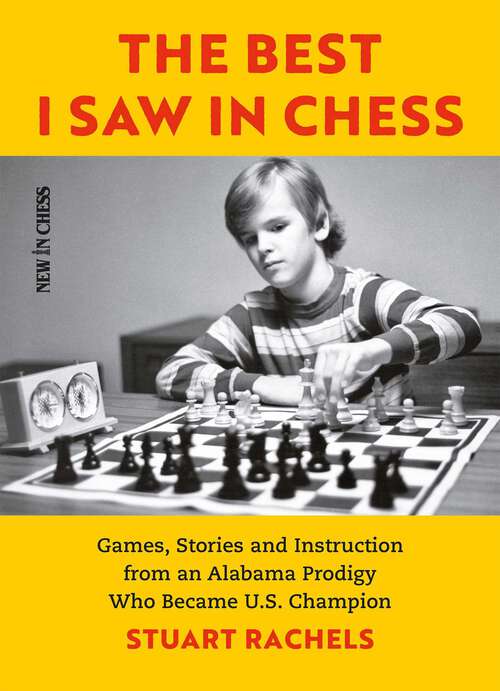 Book cover of The Best I Saw in Chess: Games, Stories and Instruction from an Alabama Prodigy Who Became U.S. Champion