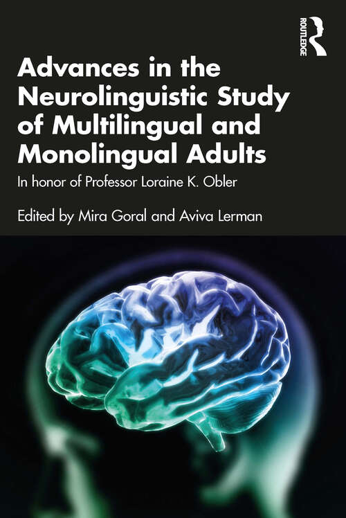 Book cover of Advances in the Neurolinguistic Study of Multilingual and Monolingual Adults: In honor of Professor Loraine K. Obler (Psychology Press Festschrift Series)