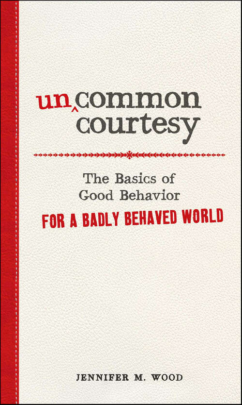Book cover of Uncommon Courtesy: The Basics of Good Behavior for a Badly Behaved World