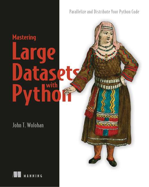 Book cover of Mastering Large Datasets with Python: Parallelize and Distribute Your Python Code