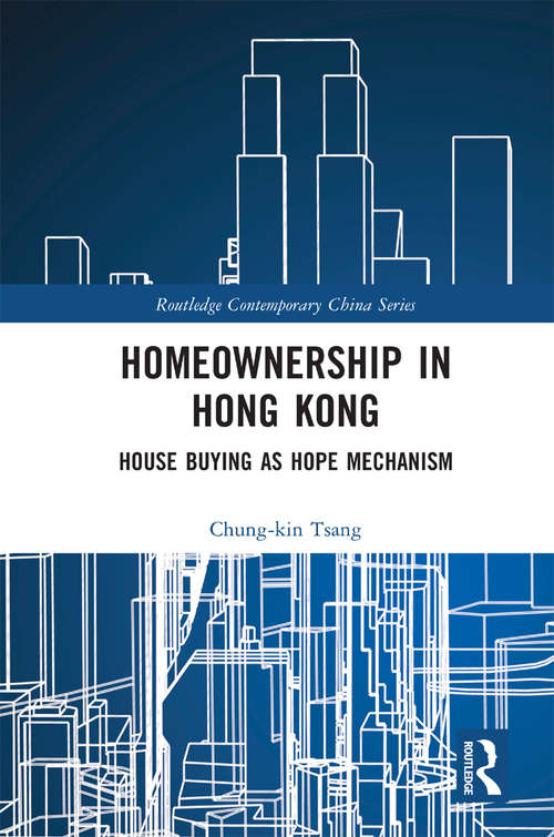 Homeownership in Hong Kong: House Buying as Hope Mechanism (Routledge Contemporary China Series)