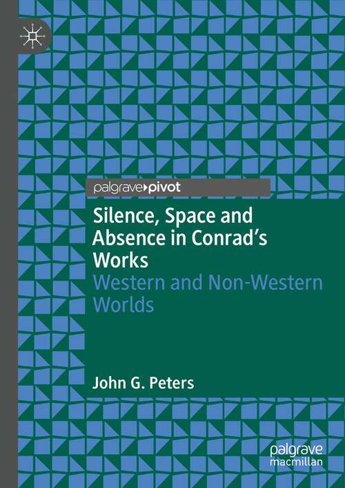 Book cover of Silence, Space and Absence in Conrad's Works: Western and Non-Western Worlds (1st ed. 2024)