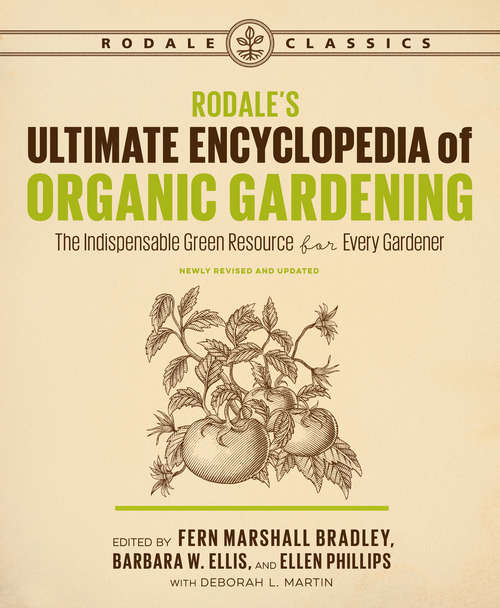 Rodale's Ultimate Encyclopedia of Organic Gardening: The Indispensable Green Resource for Every Gardener (Rodale Organic Gardening)