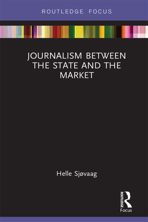 Book cover of Journalism Between the State and the Market (Disruptions)