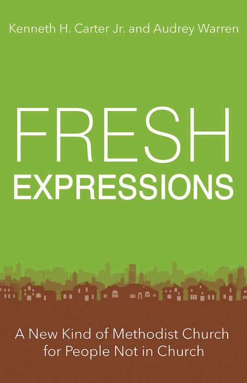 Book cover of Fresh Expressions: A New Kind of Methodist Church For People Not In Church