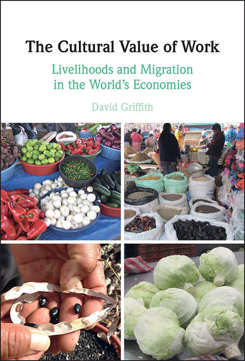 Book cover of The Cultural Value of Work: Livelihoods and Migration in the World's Economies