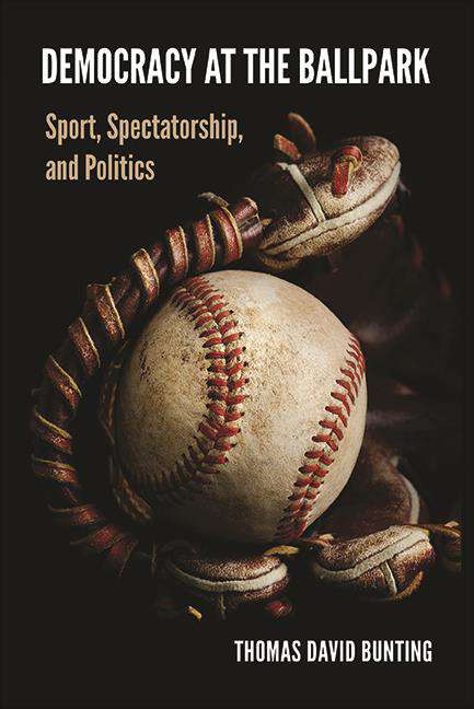 Book cover of Democracy at the Ballpark: Sport, Spectatorship, and Politics