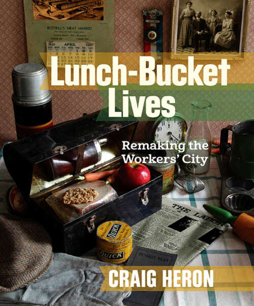 Book cover of Lunch-Bucket Lives: Remaking the Workers’ City