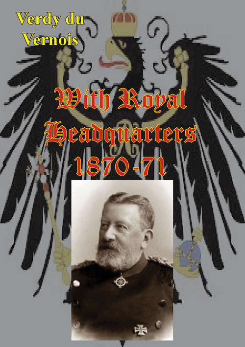 With Royal Headquarters 1870-71 [Illustrated Edition]