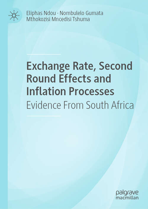 Book cover of Exchange Rate, Second Round Effects and Inflation Processes: Evidence From South Africa (1st ed. 2019)
