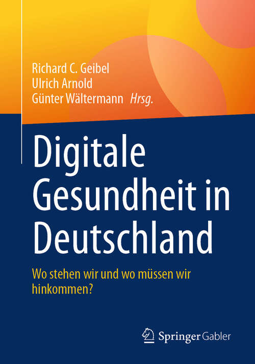 Book cover of Digitale Gesundheit in Deutschland: Wo stehen wir und wo müssen wir hinkommen?