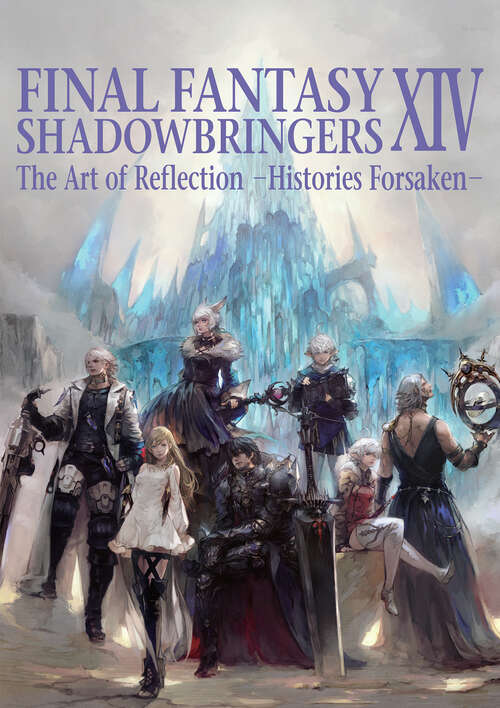 Book cover of Final Fantasy XIV: Shadowbringers -- The Art of Reflection -Histories Forsaken- (Final Fantasy XIV #1)