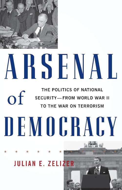 Book cover of Arsenal of Democracy: The Politics of National Security -- From World War II to the War on Terrorism
