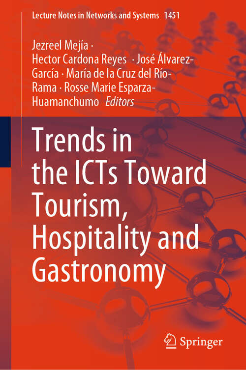Book cover of Trends in the ICTs Toward Tourism, Hospitality and Gastronomy (Lecture Notes in Networks and Systems #1451)