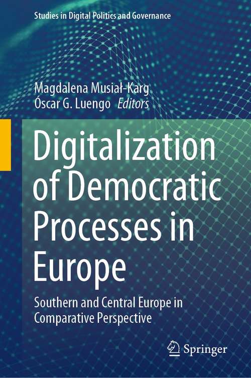 Book cover of Digitalization of Democratic Processes in Europe: Southern and Central Europe in Comparative Perspective (1st ed. 2021) (Studies in Digital Politics and Governance)
