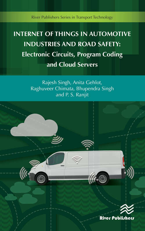 Internet of Things in Automotive Industries and Road Safety: Electronic Circuits, Program Coding And Cloud Servers (River Publishers Series In Transport Technology Is A Series Of Comprehensive Academic And Professional Books Which Focus On Theory And Applications In The Various Disciplines Within Transport Technology, Namely Automotive And Aerospace. The Series Will Serve As A Multi-disciplinary Resource Linking Transport Technology With Society. The Book Series Fulfills The Rapidly Growing Worldwide Interest I)