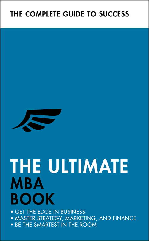 The Ultimate MBA Book: Get the Edge in Business; Master Strategy, Marketing, and Finance; Enjoy a Business School Education in a Book