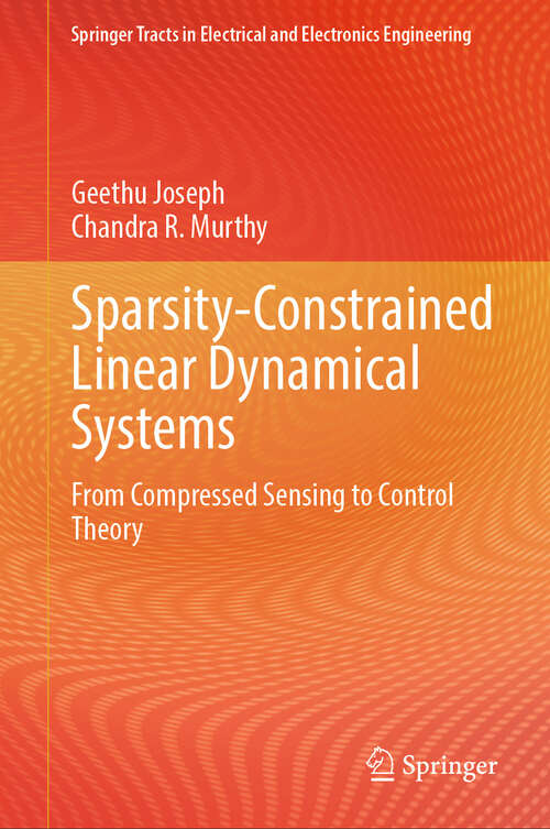 Book cover of Sparsity-Constrained Linear Dynamical Systems: From Compressed Sensing to Control Theory (Springer Tracts in Electrical and Electronics Engineering)