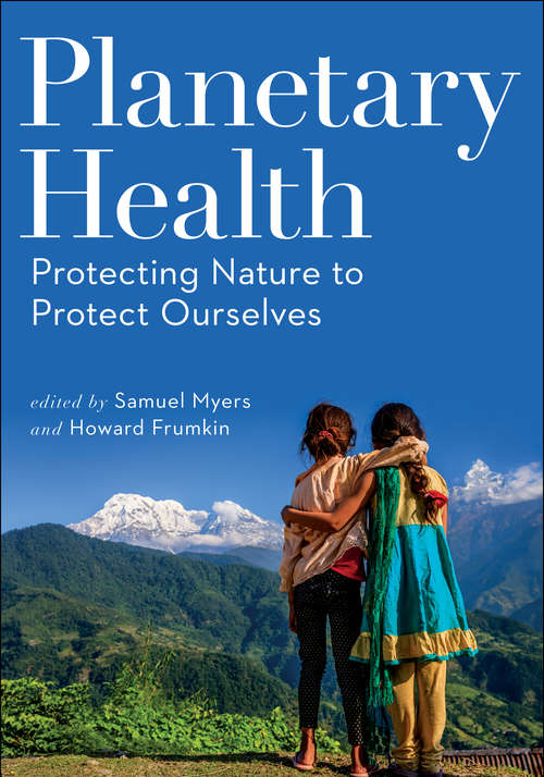 Planetary Health: Protecting Nature to Protect Ourselves