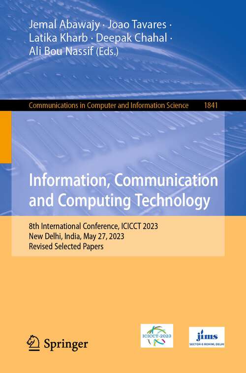 Book cover of Information, Communication and Computing Technology: 8th International Conference, ICICCT 2023, New Delhi, India, May 27, 2023, Revised Selected Papers (1st ed. 2023) (Communications in Computer and Information Science #1841)
