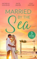 Married by the Sea: First Comes Baby... (mothers In A Million) / The Groom's Little Girls / Secrets And Speed Dating (Mills And Boon M&b Ser.)