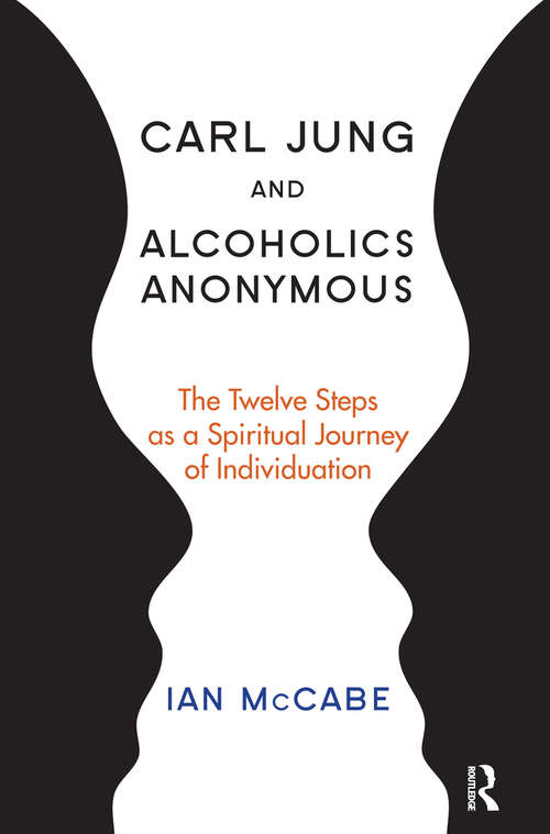 Carl Jung and Alcoholics Anonymous: The Twelve Steps as a Spiritual Journey of Individuation