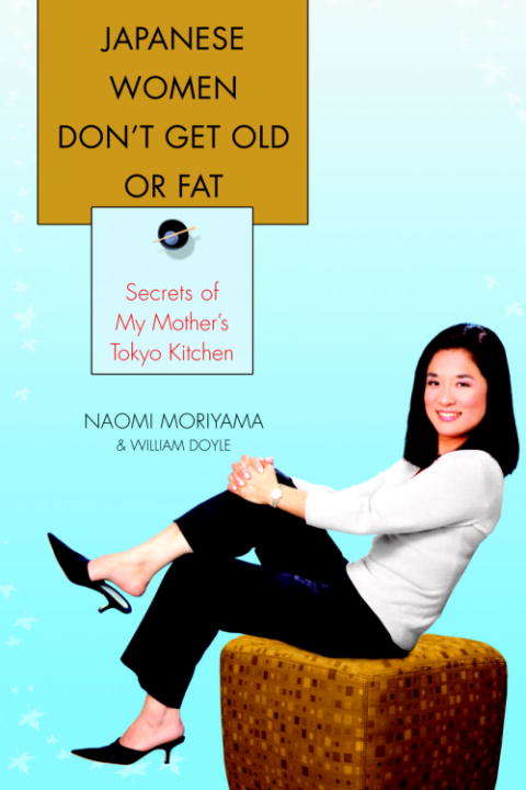 Book cover of Japanese Women Don't Get Old or Fat: Secrets of My Mother's Tokyo Kitchen