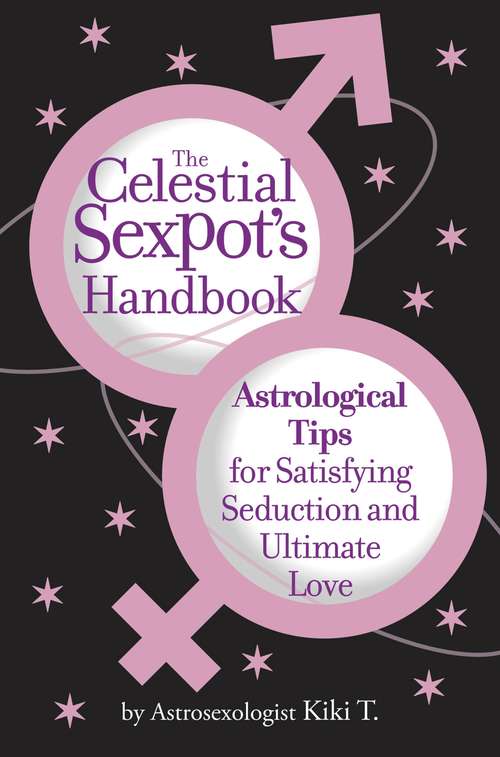 Book cover of The Celestial Sexpot's Handbook: Astrological Tips for Satisfying Seduction and Ultimate Love
