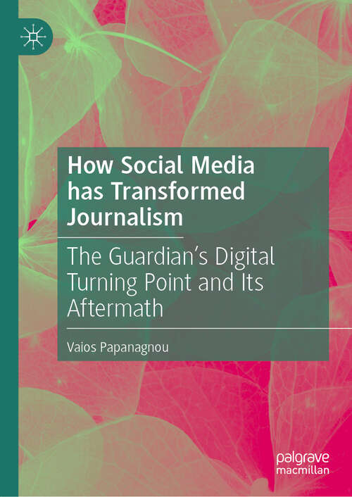 Book cover of How Social Media has Transformed Journalism: The Guardian’s Digital Turning Point and Its Aftermath