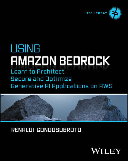 Book cover of Using Amazon Bedrock: Learn to Architect, Secure and Optimize Generative AI Applications on AWS (Tech Today)
