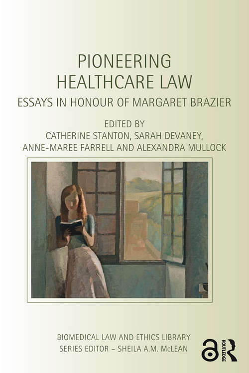 Pioneering Healthcare Law: Essays in Honour of Margaret Brazier (Biomedical Law and Ethics Library)