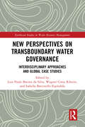 New Perspectives on Transboundary Water Governance: Interdisciplinary Approaches and Global Case Studies (Earthscan Studies in Water Resource Management)