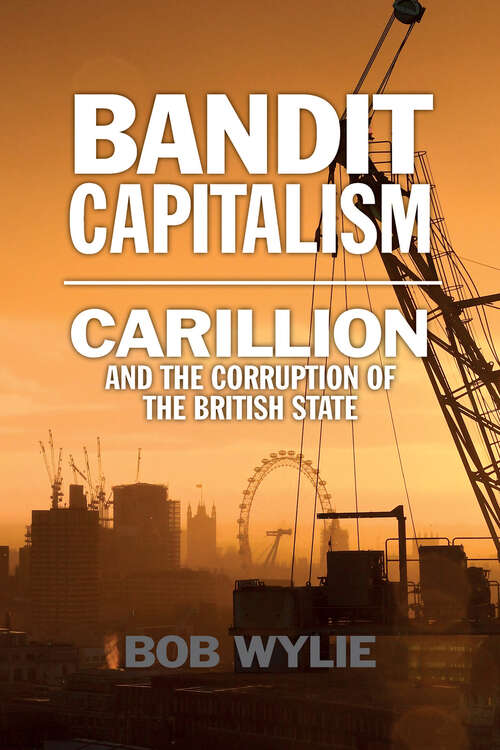 Bandit Capitalism: Carillion and the Corruption of the British State