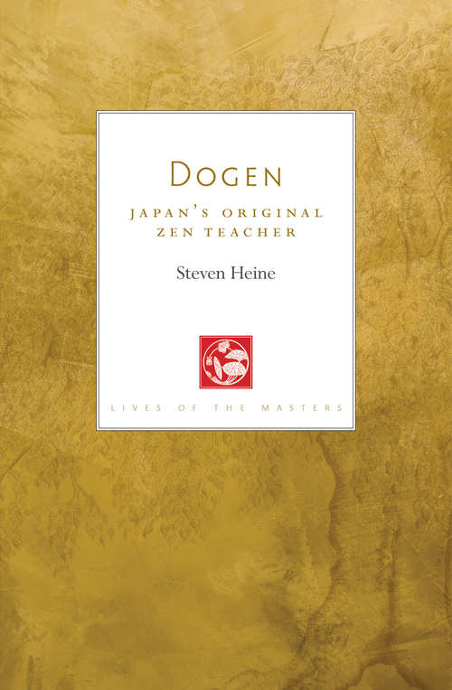Dogen: Japan’s Original Zen Teacher