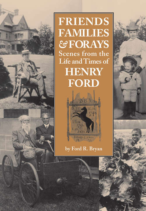 Book cover of Friends, Families & Forays: Scenes from the Life and Times of Henry Ford